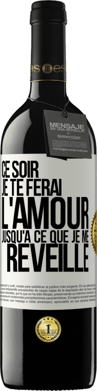 39,95 € Envoi gratuit | Vin rouge Édition RED MBE Réserve Ce soir je te ferai l'amour jusqu'à ce que je me réveille Étiquette Blanche. Étiquette personnalisable Réserve 12 Mois Récolte 2015 Tempranillo