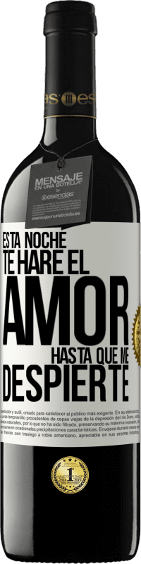 39,95 € Envío gratis | Vino Tinto Edición RED MBE Reserva Esta noche te haré el amor hasta que me despierte Etiqueta Blanca. Etiqueta personalizable Reserva 12 Meses Cosecha 2015 Tempranillo