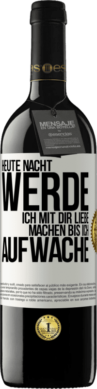 39,95 € Kostenloser Versand | Rotwein RED Ausgabe MBE Reserve Heute Nacht werde ich mit dir Liebe machen bis ich aufwache Weißes Etikett. Anpassbares Etikett Reserve 12 Monate Ernte 2016 Tempranillo