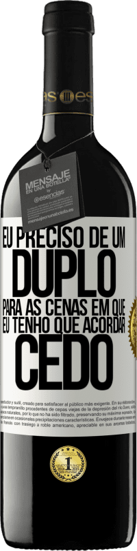 39,95 € Envio grátis | Vinho tinto Edição RED MBE Reserva Eu preciso de um duplo para as cenas em que eu tenho que acordar cedo Etiqueta Branca. Etiqueta personalizável Reserva 12 Meses Colheita 2015 Tempranillo