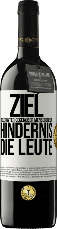 39,95 € Kostenloser Versand | Rotwein RED Ausgabe MBE Reserve Ziel: toleranter gegenüber Menschen sein. Hindernis: die Leute Weißes Etikett. Anpassbares Etikett Reserve 12 Monate Ernte 2015 Tempranillo