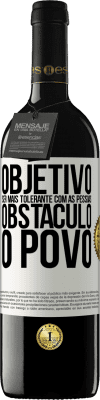 39,95 € Envio grátis | Vinho tinto Edição RED MBE Reserva Objetivo: ser mais tolerante com as pessoas. Obstáculo: o povo Etiqueta Branca. Etiqueta personalizável Reserva 12 Meses Colheita 2015 Tempranillo