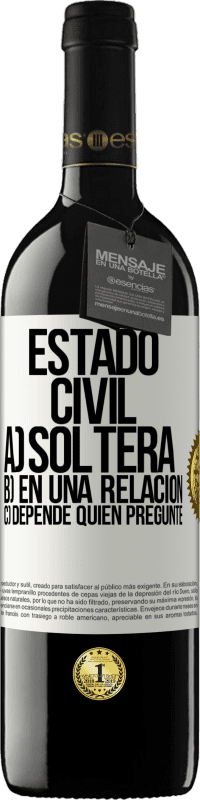 39,95 € Envío gratis | Vino Tinto Edición RED MBE Reserva Estado civil: a) Soltera b) En una relación c) Depende quién pregunte Etiqueta Blanca. Etiqueta personalizable Reserva 12 Meses Cosecha 2015 Tempranillo