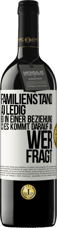 39,95 € Kostenloser Versand | Rotwein RED Ausgabe MBE Reserve Familienstand: a) ledig b) In einer Beziehung c) Es kommt darauf an, wer fragt Weißes Etikett. Anpassbares Etikett Reserve 12 Monate Ernte 2015 Tempranillo