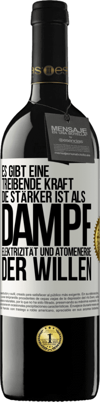 39,95 € Kostenloser Versand | Rotwein RED Ausgabe MBE Reserve Es gibt eine treibende Kraft, die stärker ist als Dampf, Elektrizität und Atomenergie: der Willen Weißes Etikett. Anpassbares Etikett Reserve 12 Monate Ernte 2015 Tempranillo