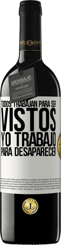 39,95 € Envío gratis | Vino Tinto Edición RED MBE Reserva Todos trabajan para ser vistos. Yo trabajo para desaparecer Etiqueta Blanca. Etiqueta personalizable Reserva 12 Meses Cosecha 2016 Tempranillo