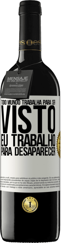 39,95 € Envio grátis | Vinho tinto Edição RED MBE Reserva Todo mundo trabalha para ser visto. Eu trabalho para desaparecer Etiqueta Branca. Etiqueta personalizável Reserva 12 Meses Colheita 2015 Tempranillo