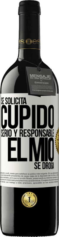 39,95 € Envío gratis | Vino Tinto Edición RED MBE Reserva Se solicita cupido serio y responsable, el mío se droga Etiqueta Blanca. Etiqueta personalizable Reserva 12 Meses Cosecha 2015 Tempranillo