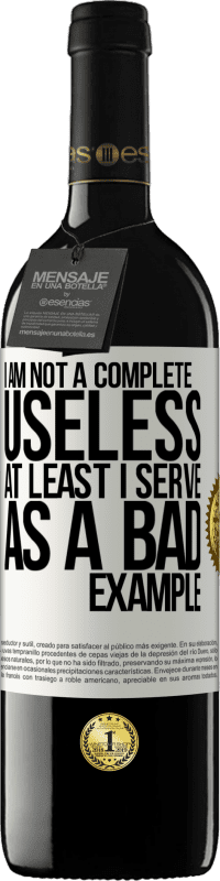 39,95 € Free Shipping | Red Wine RED Edition MBE Reserve I am not a complete useless ... At least I serve as a bad example White Label. Customizable label Reserve 12 Months Harvest 2015 Tempranillo
