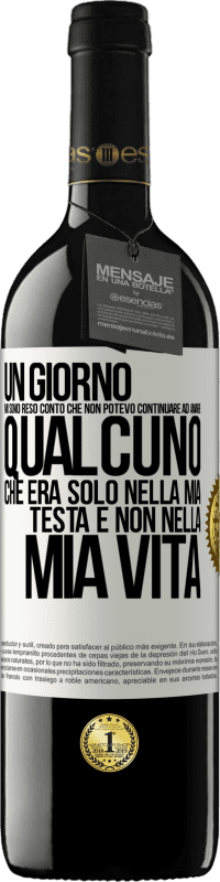 39,95 € Spedizione Gratuita | Vino rosso Edizione RED MBE Riserva Un giorno mi sono reso conto che non potevo continuare ad amare qualcuno che era solo nella mia testa e non nella mia vita Etichetta Bianca. Etichetta personalizzabile Riserva 12 Mesi Raccogliere 2015 Tempranillo