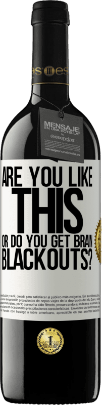 39,95 € Free Shipping | Red Wine RED Edition MBE Reserve are you like this or do you get brain blackouts? White Label. Customizable label Reserve 12 Months Harvest 2016 Tempranillo