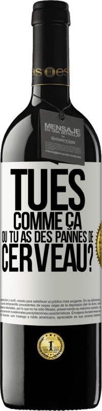 39,95 € Envoi gratuit | Vin rouge Édition RED MBE Réserve Tu es comme ça ou tu as des pannes de cerveau? Étiquette Blanche. Étiquette personnalisable Réserve 12 Mois Récolte 2015 Tempranillo