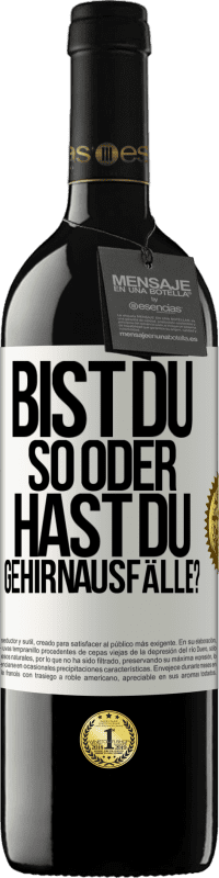 39,95 € Kostenloser Versand | Rotwein RED Ausgabe MBE Reserve Bist du so oder hast du Gehirnausfälle? Weißes Etikett. Anpassbares Etikett Reserve 12 Monate Ernte 2015 Tempranillo