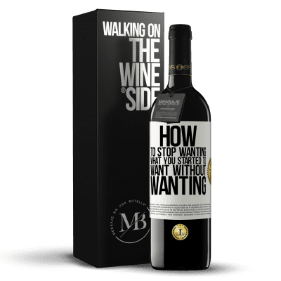 «How to stop wanting what you started to want without wanting» RED Edition MBE Reserve