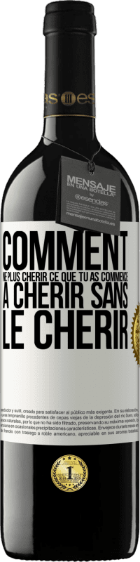 39,95 € Envoi gratuit | Vin rouge Édition RED MBE Réserve Comment ne plus chérir ce que tu as commencé à chérir sans le chérir Étiquette Blanche. Étiquette personnalisable Réserve 12 Mois Récolte 2015 Tempranillo