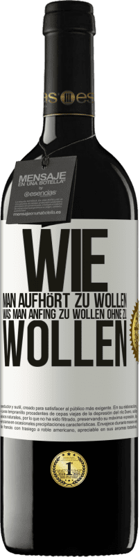 39,95 € Kostenloser Versand | Rotwein RED Ausgabe MBE Reserve Wie man aufhört zu wollen, was man anfing zu wollen, ohne zu wollen Weißes Etikett. Anpassbares Etikett Reserve 12 Monate Ernte 2015 Tempranillo