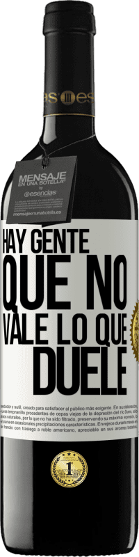 39,95 € Envío gratis | Vino Tinto Edición RED MBE Reserva Hay gente que no vale lo que duele Etiqueta Blanca. Etiqueta personalizable Reserva 12 Meses Cosecha 2015 Tempranillo