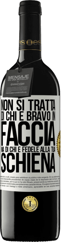 39,95 € Spedizione Gratuita | Vino rosso Edizione RED MBE Riserva Non si tratta di chi è bravo in faccia, ma di chi è fedele alla tua schiena Etichetta Bianca. Etichetta personalizzabile Riserva 12 Mesi Raccogliere 2016 Tempranillo
