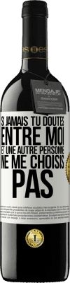 39,95 € Envoi gratuit | Vin rouge Édition RED MBE Réserve Si jamais tu doutes entre moi et une autre personne, ne me choisis pas Étiquette Blanche. Étiquette personnalisable Réserve 12 Mois Récolte 2014 Tempranillo