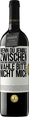 39,95 € Kostenloser Versand | Rotwein RED Ausgabe MBE Reserve Wenn du jemals zwischen mir und einer anderen Person schwankst, wähle bitte nicht mich Weißes Etikett. Anpassbares Etikett Reserve 12 Monate Ernte 2014 Tempranillo