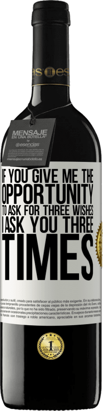 39,95 € 免费送货 | 红酒 RED版 MBE 预订 如果你给我机会问三个愿望，我问你三遍 白标. 可自定义的标签 预订 12 个月 收成 2016 Tempranillo
