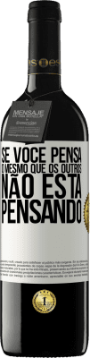 39,95 € Envio grátis | Vinho tinto Edição RED MBE Reserva Se você pensa o mesmo que os outros, não está pensando Etiqueta Branca. Etiqueta personalizável Reserva 12 Meses Colheita 2014 Tempranillo