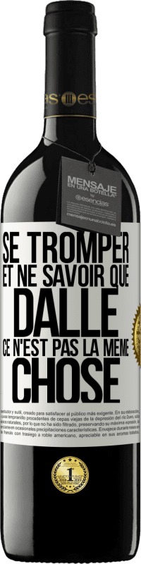 39,95 € Envoi gratuit | Vin rouge Édition RED MBE Réserve Se tromper et ne savoir que dalle, ce n'est pas la même chose Étiquette Blanche. Étiquette personnalisable Réserve 12 Mois Récolte 2015 Tempranillo