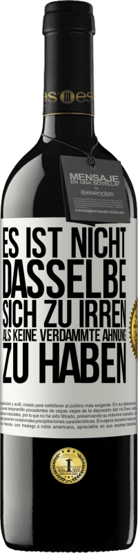 39,95 € Kostenloser Versand | Rotwein RED Ausgabe MBE Reserve Es ist nicht dasselbe, sich zu irren, als keine verdammte Ahnung zu haben Weißes Etikett. Anpassbares Etikett Reserve 12 Monate Ernte 2015 Tempranillo