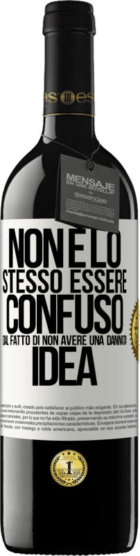 39,95 € Spedizione Gratuita | Vino rosso Edizione RED MBE Riserva Non è lo stesso essere confuso dal fatto di non avere una dannata idea Etichetta Bianca. Etichetta personalizzabile Riserva 12 Mesi Raccogliere 2015 Tempranillo