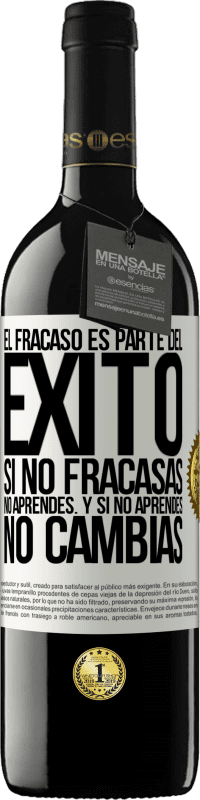 39,95 € Envío gratis | Vino Tinto Edición RED MBE Reserva El fracaso es parte del éxito. Si no fracasas, no aprendes. Y si no aprendes, no cambias Etiqueta Blanca. Etiqueta personalizable Reserva 12 Meses Cosecha 2016 Tempranillo