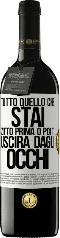 39,95 € Spedizione Gratuita | Vino rosso Edizione RED MBE Riserva Tutto quello che stai zitto prima o poi ti uscirà dagli occhi Etichetta Bianca. Etichetta personalizzabile Riserva 12 Mesi Raccogliere 2015 Tempranillo