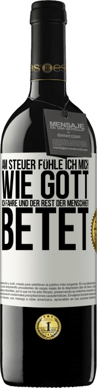 39,95 € Kostenloser Versand | Rotwein RED Ausgabe MBE Reserve Am Steuer fühle ich mich wie Gott. Ich fahre und der Rest der Menschheit betet Weißes Etikett. Anpassbares Etikett Reserve 12 Monate Ernte 2016 Tempranillo