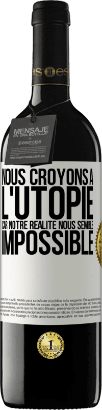 39,95 € Envoi gratuit | Vin rouge Édition RED MBE Réserve Nous croyons à l'utopie car notre réalité nous semble impossible Étiquette Blanche. Étiquette personnalisable Réserve 12 Mois Récolte 2015 Tempranillo