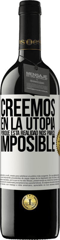 39,95 € Envío gratis | Vino Tinto Edición RED MBE Reserva Creemos en la utopía porque esta realidad nos parece imposible Etiqueta Blanca. Etiqueta personalizable Reserva 12 Meses Cosecha 2015 Tempranillo