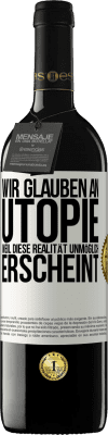 39,95 € Kostenloser Versand | Rotwein RED Ausgabe MBE Reserve Wir glauben an Utopie, weil diese Realität unmöglich erscheint Weißes Etikett. Anpassbares Etikett Reserve 12 Monate Ernte 2014 Tempranillo