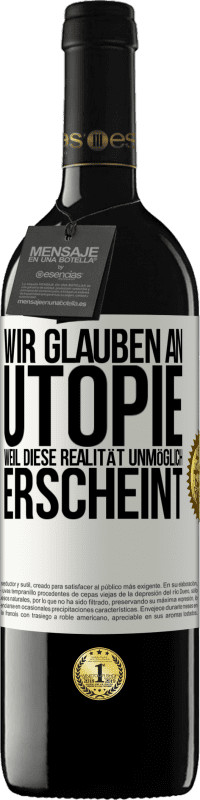 39,95 € Kostenloser Versand | Rotwein RED Ausgabe MBE Reserve Wir glauben an Utopie, weil diese Realität unmöglich erscheint Weißes Etikett. Anpassbares Etikett Reserve 12 Monate Ernte 2015 Tempranillo