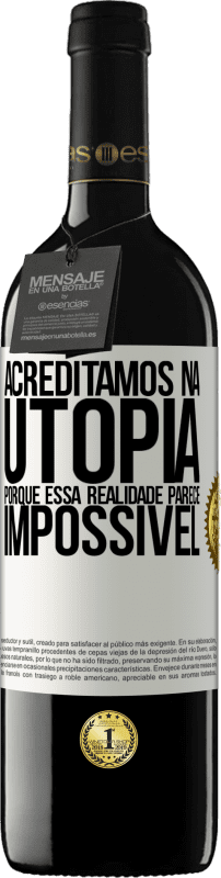 39,95 € Envio grátis | Vinho tinto Edição RED MBE Reserva Acreditamos na utopia porque essa realidade parece impossível Etiqueta Branca. Etiqueta personalizável Reserva 12 Meses Colheita 2015 Tempranillo