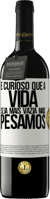 39,95 € Envio grátis | Vinho tinto Edição RED MBE Reserva É curioso que a vida seja mais vazia, mais pesamos Etiqueta Branca. Etiqueta personalizável Reserva 12 Meses Colheita 2015 Tempranillo