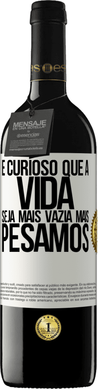 39,95 € Envio grátis | Vinho tinto Edição RED MBE Reserva É curioso que a vida seja mais vazia, mais pesamos Etiqueta Branca. Etiqueta personalizável Reserva 12 Meses Colheita 2015 Tempranillo