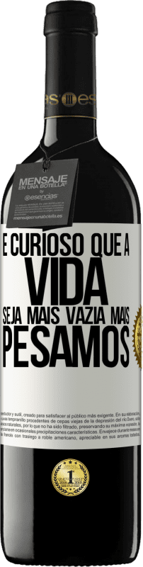 39,95 € Envio grátis | Vinho tinto Edição RED MBE Reserva É curioso que a vida seja mais vazia, mais pesamos Etiqueta Branca. Etiqueta personalizável Reserva 12 Meses Colheita 2016 Tempranillo