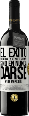 39,95 € Envío gratis | Vino Tinto Edición RED MBE Reserva El éxito no radica en vencer siempre, sino en nunca darse por vencido Etiqueta Blanca. Etiqueta personalizable Reserva 12 Meses Cosecha 2014 Tempranillo