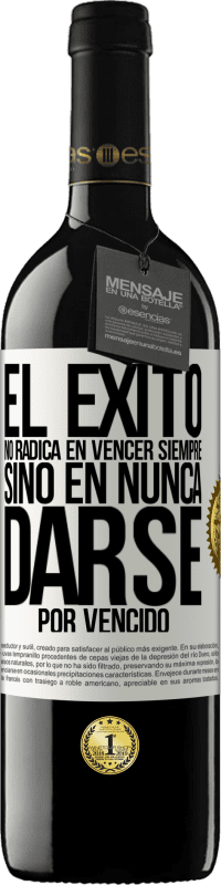 39,95 € Envío gratis | Vino Tinto Edición RED MBE Reserva El éxito no radica en vencer siempre, sino en nunca darse por vencido Etiqueta Blanca. Etiqueta personalizable Reserva 12 Meses Cosecha 2015 Tempranillo