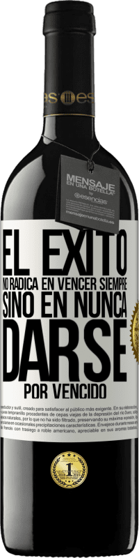 39,95 € Envío gratis | Vino Tinto Edición RED MBE Reserva El éxito no radica en vencer siempre, sino en nunca darse por vencido Etiqueta Blanca. Etiqueta personalizable Reserva 12 Meses Cosecha 2016 Tempranillo
