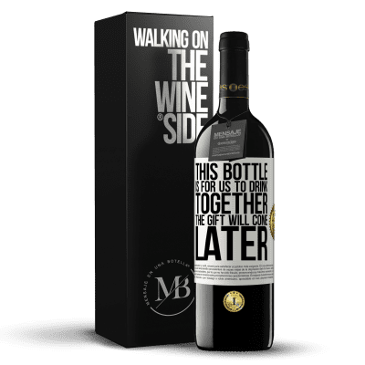 «This bottle is for us to drink together. The gift will come later» RED Edition MBE Reserve