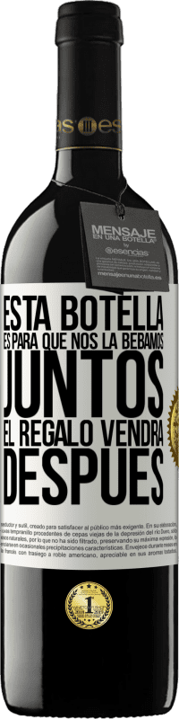 39,95 € Envío gratis | Vino Tinto Edición RED MBE Reserva Esta botella es para que nos la bebamos juntos. El regalo vendrá después Etiqueta Blanca. Etiqueta personalizable Reserva 12 Meses Cosecha 2015 Tempranillo