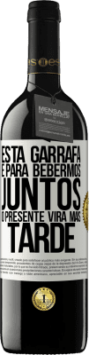 39,95 € Envio grátis | Vinho tinto Edição RED MBE Reserva Esta garrafa é para bebermos juntos. O presente virá mais tarde Etiqueta Branca. Etiqueta personalizável Reserva 12 Meses Colheita 2014 Tempranillo