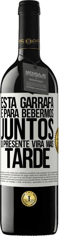 39,95 € Envio grátis | Vinho tinto Edição RED MBE Reserva Esta garrafa é para bebermos juntos. O presente virá mais tarde Etiqueta Branca. Etiqueta personalizável Reserva 12 Meses Colheita 2015 Tempranillo