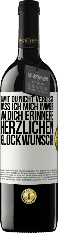 39,95 € Kostenloser Versand | Rotwein RED Ausgabe MBE Reserve Damit du nicht vergisst, dass ich mich immer an dich erinnere. Herzlichen Glückwunsch! Weißes Etikett. Anpassbares Etikett Reserve 12 Monate Ernte 2015 Tempranillo