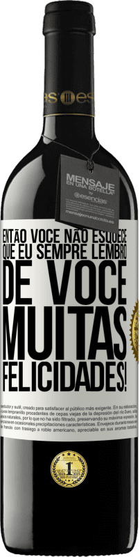 39,95 € Envio grátis | Vinho tinto Edição RED MBE Reserva Então você não esquece que eu sempre lembro de você. Muitas felicidades! Etiqueta Branca. Etiqueta personalizável Reserva 12 Meses Colheita 2015 Tempranillo