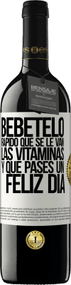 39,95 € Envío gratis | Vino Tinto Edición RED MBE Reserva Bébetelo rápido que se le van las vitaminas! y que pases un feliz día Etiqueta Blanca. Etiqueta personalizable Reserva 12 Meses Cosecha 2014 Tempranillo